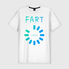 Мужская футболка хлопок Slim с принтом FART Loading. Пердеж, загрузка в городе Новоалтайск, 92% хлопок, 8% лайкра | приталенный силуэт, круглый вырез ворота, длина до линии бедра, короткий рукав | fart | fart loading | веселая | веселая надпись | веселая надпись на английском | загрузка | надпись на английском | пердеж | пердеж загружается | пердеж загрузка | прикол | прикольная | прикольная надпись