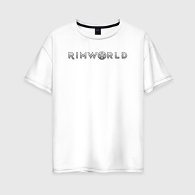 Женская футболка хлопок Oversize с принтом RimWorld logo в городе Новоалтайск, 100% хлопок | свободный крой, круглый ворот, спущенный рукав, длина до линии бедер
 | rimworld | игра | компьютерная игра | научно фантастическая | римворлд