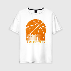 Женская футболка хлопок Oversize с принтом Phoenix Champions в городе Новоалтайск, 100% хлопок | свободный крой, круглый ворот, спущенный рукав, длина до линии бедер
 | basketball | mvp | nba | phoenix | sport | streetball | suns | аризона | баскетбол | игра | крис пол | мяч | нба | санс | спорт | стритбол | тренер | финикс | чемпион