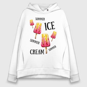 Женское худи Oversize хлопок с принтом ICE CREAM в городе Новоалтайск, френч-терри — 70% хлопок, 30% полиэстер. Мягкий теплый начес внутри —100% хлопок | боковые карманы, эластичные манжеты и нижняя кромка, капюшон на магнитной кнопке | ice cream | summer | лето | мороженое | сочное | яркое