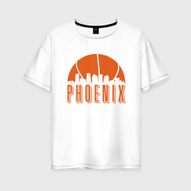 Женская футболка хлопок Oversize с принтом Phoenix City в городе Новоалтайск, 100% хлопок | свободный крой, круглый ворот, спущенный рукав, длина до линии бедер
 | basketball | mvp | nba | phoenix | sport | streetball | suns | аризона | баскетбол | игра | крис пол | мяч | нба | санс | спорт | стритбол | тренер | финикс | чемпион