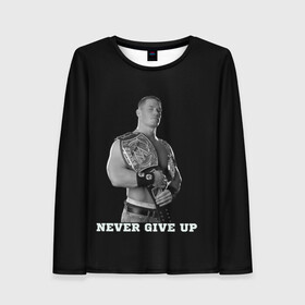 Женский лонгслив 3D с принтом Never give up в городе Новоалтайск, 100% полиэстер | длинные рукава, круглый вырез горловины, полуприлегающий силуэт | джон сина | знаменитость | никогда не сдавайся | пояс | рестлинг | черно белый