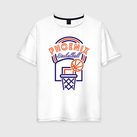 Женская футболка хлопок Oversize с принтом Basket Phoenix в городе Новоалтайск, 100% хлопок | свободный крой, круглый ворот, спущенный рукав, длина до линии бедер
 | basketball | mvp | nba | phoenix | sport | streetball | suns | аризона | баскетбол | игра | крис пол | мяч | нба | санс | спорт | стритбол | тренер | финикс | чемпион