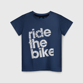 Детская футболка хлопок с принтом Ride the bike в городе Новоалтайск, 100% хлопок | круглый вырез горловины, полуприлегающий силуэт, длина до линии бедер | bicycle | bike | mountain bike | mountainbike | байк | вело | велобайк | велосипед | велосипедные | велоспорт | горный велосипед | для велосипеда | колесо | маунтинбайк | спорт