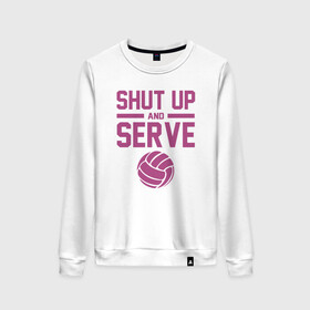 Женский свитшот хлопок с принтом Shut Up And Serve в городе Новоалтайск, 100% хлопок | прямой крой, круглый вырез, на манжетах и по низу широкая трикотажная резинка  | ball | beach | game | sport | volley | volleyball | волейбол | волейболист | волейболистка | гол | игра | игрок | мяч | площадка | пляж | пляжный | победа | сетка | спорт | тренер | чемпион