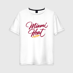 Женская футболка хлопок Oversize с принтом Miami Heat (NBA) в городе Новоалтайск, 100% хлопок | свободный крой, круглый ворот, спущенный рукав, длина до линии бедер
 | basketball | miami heat | mvp | nba | sport | streetball | wade | баскетбол | батлер | дуэйн уэйд | игра | майами хит | мяч | нба | спорт | стритбол | тренер | чемпион