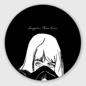 Коврик для мышки круглый с принтом Happier Than Ever, Билли Айлиш в городе Новоалтайск, резина и полиэстер | круглая форма, изображение наносится на всю лицевую часть | Тематика изображения на принте: be | billie eilish | happier than ever | pop art | билли айлиш | инди поп | музыка