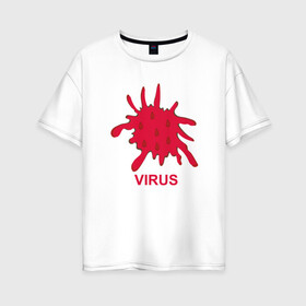 Женская футболка хлопок Oversize с принтом Virus в городе Новоалтайск, 100% хлопок | свободный крой, круглый ворот, спущенный рукав, длина до линии бедер
 | coronavirus | covid19 | virus | вакцина | вакцинация | вирус | грипп | заражение | здоровье | иммунитет | инфекция | карантин | корона | коронавирус | маска | пандемия | прививка | самоизоляция | спутник