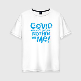 Женская футболка хлопок Oversize с принтом Covid в городе Новоалтайск, 100% хлопок | свободный крой, круглый ворот, спущенный рукав, длина до линии бедер
 | coronavirus | covid19 | virus | вакцина | вакцинация | вирус | грипп | заражение | здоровье | иммунитет | инфекция | карантин | корона | коронавирус | маска | пандемия | прививка | самоизоляция | спутник