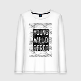 Женский лонгслив хлопок с принтом YOUNG WILD &FREE в городе Новоалтайск, 100% хлопок |  | free | text | wild | word | young | арт | дерзость | дикость | колючка | молодость | надписи | проволока | свобода