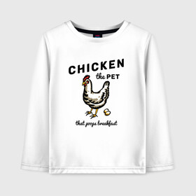 Детский лонгслив хлопок с принтом Chicken The Pet  в городе Новоалтайск, 100% хлопок | круглый вырез горловины, полуприлегающий силуэт, длина до линии бедер | english | pet | poops breakfast | домашняя птица | завтрак | курица | на иностранном | по английски | прикольные надписи | рисунок | яйца