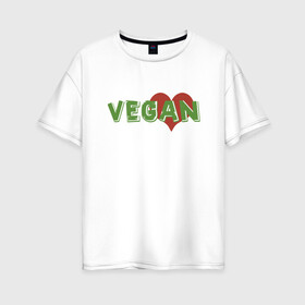 Женская футболка хлопок Oversize с принтом Vegan Love в городе Новоалтайск, 100% хлопок | свободный крой, круглый ворот, спущенный рукав, длина до линии бедер
 | green | greenpaece | love | vegan | yoga | веган | вегетарианец | гринпис | дерево | еда | животные | жизнь | здоровье | зеленый | йога | любовь | мир | овощи | пища | планета | природа | сердце | фрукты