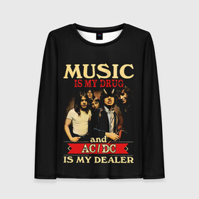 Женский лонгслив 3D с принтом MUSYC IS MY DRUG and AC/DC IS MY DEALER в городе Новоалтайск, 100% полиэстер | длинные рукава, круглый вырез горловины, полуприлегающий силуэт | ac dc | acdc | acdc ас дс | angus | back in black | highway to hell | mckinnon | you | австралийская | ангус янг | ас дс | асдс | блюз | в форме | гитара | группа | крис слэйд | метал | молния | музыка | певец | рок | рок н ролл | стиви янг