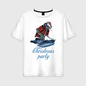 Женская футболка хлопок Oversize с принтом Christmas party, cool DJ в городе Новоалтайск, 100% хлопок | свободный крой, круглый ворот, спущенный рукав, длина до линии бедер
 | disco | dj | holiday | hype | merry christmas | new year | party | skeleton | skull | вечеринка | дискотека | новый год | праздник | рождество | скелет | хайп | череп
