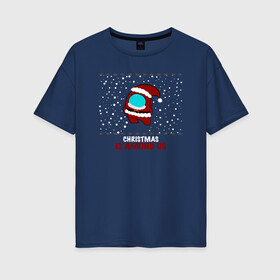 Женская футболка хлопок Oversize с принтом Christmas is Among Us в городе Новоалтайск, 100% хлопок | свободный крой, круглый ворот, спущенный рукав, длина до линии бедер
 | among us | character | christmas | game | new year | snow | игра | новый год | персонаж | рождество | снег
