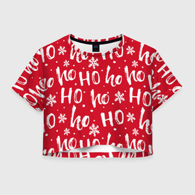 Женская футболка Crop-top 3D с принтом HO HO HO И СНЕЖИНКИ, НОВОГОДНИЙ в городе Новоалтайск, 100% полиэстер | круглая горловина, длина футболки до линии талии, рукава с отворотами | 2021 | 2022 | christmas | ho ho ho | hohoho | merry | merry christmas | new year | snow | sweater | ugly christmas | winter | зима | новогодний | новогодняя | новый год | рождественский | рождественский свитер | рождество | свитер | снег | 