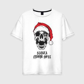 Женская футболка хлопок Oversize с принтом Santa Claus from hell. в городе Новоалтайск, 100% хлопок | свободный крой, круглый ворот, спущенный рукав, длина до линии бедер
 | christmas | new year | red cap | santa claus | santa from hell | skull | spider web | дед мороз | красный колпак | новый год | паутина | рождество | санта из ада | санта клаус | череп