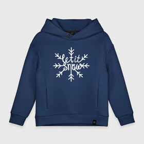 Детское худи Oversize хлопок с принтом Snowflake | Let it snow в городе Новоалтайск, френч-терри — 70% хлопок, 30% полиэстер. Мягкий теплый начес внутри —100% хлопок | боковые карманы, эластичные манжеты и нижняя кромка, капюшон на магнитной кнопке | 2022 | 2022 год | happy new year | santa | год тигра | дед мороз | каникулы | мороз | новогодний свитер | новый год | новый год 2022 | новый год тигра | оливье | праздник | рождество | санта клаус | свитер новогодний