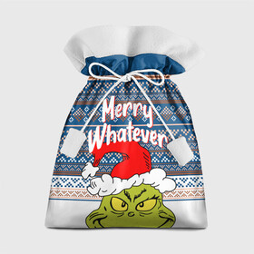 Подарочный 3D мешок с принтом MERRY WHATEVER | GRINCH в городе Новоалтайск, 100% полиэстер | Размер: 29*39 см | 2020 | 2021 | 2022 | christmas | grinch | merry | santa | whatever | гринч | дед мороз | леденец | нг | новогодний | новый год | олени | рождество | санта клаус | свитер | узоры