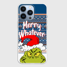 Чехол для iPhone 13 Pro с принтом MERRY WHATEVER | GRINCH в городе Новоалтайск,  |  | 2020 | 2021 | 2022 | christmas | grinch | merry | santa | whatever | гринч | дед мороз | леденец | нг | новогодний | новый год | олени | рождество | санта клаус | свитер | узоры
