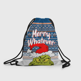 Рюкзак-мешок 3D с принтом MERRY WHATEVER | GRINCH в городе Новоалтайск, 100% полиэстер | плотность ткани — 200 г/м2, размер — 35 х 45 см; лямки — толстые шнурки, застежка на шнуровке, без карманов и подкладки | 2020 | 2021 | 2022 | christmas | grinch | merry | santa | whatever | гринч | дед мороз | леденец | нг | новогодний | новый год | олени | рождество | санта клаус | свитер | узоры