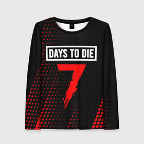 Женский лонгслив 3D с принтом 7 DAYS TO DIE + Полутона в городе Новоалтайск, 100% полиэстер | длинные рукава, круглый вырез горловины, полуприлегающий силуэт | 7 days to die | days | die | logo | zombie | дай | дейс | зомби | игра | игры | лого | логотип | полутона | севен | севен дейс | символ | символы | хоррор