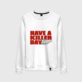 Женский свитшот хлопок с принтом Have A Killer Day в городе Новоалтайск, 100% хлопок | прямой крой, круглый вырез, на манжетах и по низу широкая трикотажная резинка  | blood | dexter | killer | miami | декстер | детектив | драма | кино | кодекс | криминал | кровь | майами | майкл холл | морган | сериал | триллер | труп