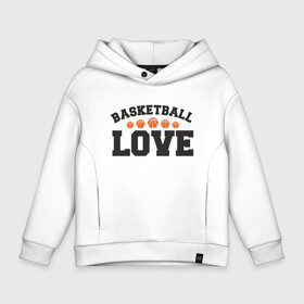 Детское худи Oversize хлопок с принтом Love   Basketball в городе Новоалтайск, френч-терри — 70% хлопок, 30% полиэстер. Мягкий теплый начес внутри —100% хлопок | боковые карманы, эластичные манжеты и нижняя кромка, капюшон на магнитной кнопке | Тематика изображения на принте: basketball | game | nba | sport | баскетбол | баскетболист | игра | мяч | нба | спорт | спортсмен