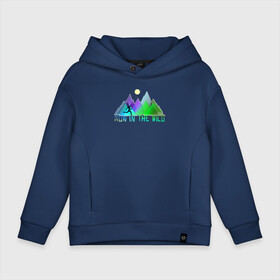 Детское худи Oversize хлопок с принтом Run in the Wild в городе Новоалтайск, френч-терри — 70% хлопок, 30% полиэстер. Мягкий теплый начес внутри —100% хлопок | боковые карманы, эластичные манжеты и нижняя кромка, капюшон на магнитной кнопке | бег | беги | горы | девочка | девушка | женщина | здоровье | йога | лес | ориентирование | спорт | фитнес | хайкинг | ходьба