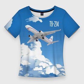 Женская футболка 3D Slim с принтом Самолет Ту 214 в городе Новоалтайск,  |  | blue sky | civil | clouds | flies | plane | takeoff | tupolev | взлет | голубое небо | гражданский | летит | облака | самолет | ту 214 | туполев