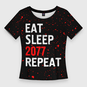 Женская футболка 3D Slim с принтом Eat Sleep 2077 Repeat  Краска в городе Новоалтайск,  |  | 2077 | cyberpunk | eat sleep 2077 repeat | logo | paint | брызги | игра | игры | киберпанк | краска | лого | логотип | символ