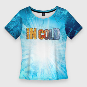 Женская футболка 3D Slim с принтом IN COLD horizontal logo with blue ice в городе Новоалтайск,  |  | cold | in | in cold | incold | metal | rock | wolf | в холоде | метал | металл | рок