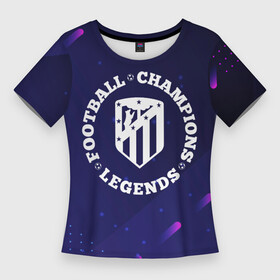 Женская футболка 3D Slim с принтом Символ Atletico Madrid и круглая надпись Football Legends and Champions в городе Новоалтайск,  |  | atletico | atletico madrid | club | football | logo | madrid | атлетико | клуб | краска | краски | лого | мадрид | мяч | символ | спорт | футбол | футболист | футболисты | футбольный