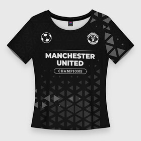 Женская футболка 3D Slim с принтом Manchester United Champions Uniform в городе Новоалтайск,  |  | club | football | logo | manchester | manchester united | paint | united | брызги | клуб | краска | лого | манчестер | мяч | символ | спорт | форма | футбол | футболист | футболисты | футбольный | юнайтед