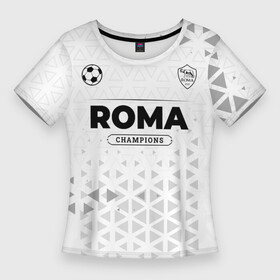 Женская футболка 3D Slim с принтом Roma Champions Униформа в городе Новоалтайск,  |  | club | football | logo | roma | клуб | лого | мяч | рома | символ | спорт | форма | футбол | футболист | футболисты | футбольный