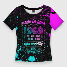 Женская футболка 3D Slim с принтом Made In June 1969 Retro Neon в городе Новоалтайск,  |  | born | limited edition | made | made in | may | neon | paint | retro | ussr | vintage | брату | брызги | винтаж | год | день | жене | июне | июнь | краска | маме | мужу | неон | неоновые | папе | ретро | рожден | рождения | сделан | сделана