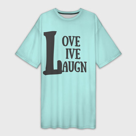 Платье-футболка 3D с принтом Live Love Laugn в городе Новоалтайск,  |  | laugn | live | love | живи | люби | улыбайся